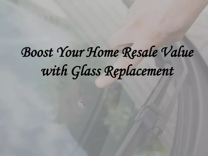 boost your home resale value with glass replacement