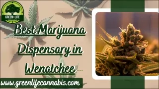 Get the Best Marijuana Dispensary in Wenatchee– Green Life Cannabis