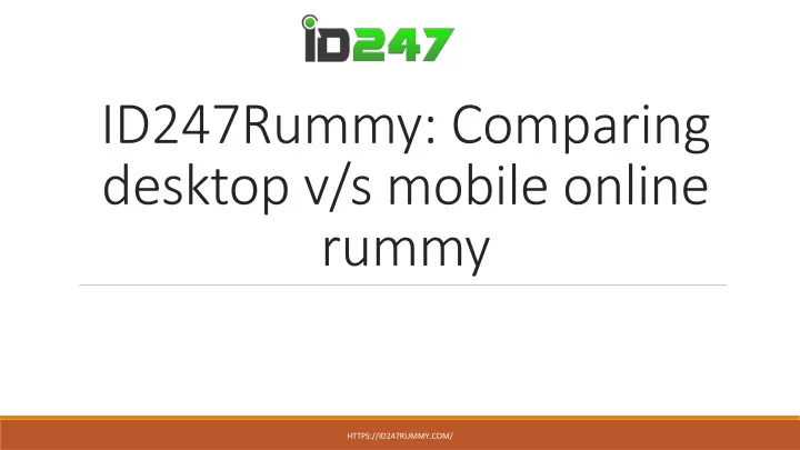 id247rummy comparing desktop v s mobile online rummy