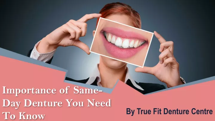 importance of same day denture you need to know