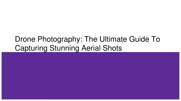 drone photography the ultimate guide to capturing stunning aerial shots