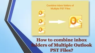 how to combine inbox folders of multiple outlook pst files