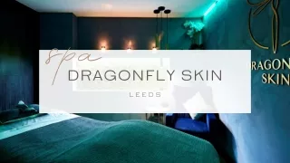 Dragonfly Skin Luxury Wellness Spa in Leeds City Centre