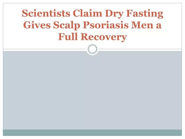 scientists claim dry fasting gives scalp psoriasis men a full recovery