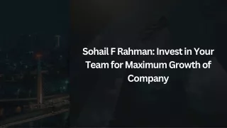 Sohail F Rahman Invest in Your Team for Maximum Growth of Company