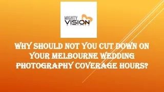why should not you cut down on your melbourne wedding photography coverage hours