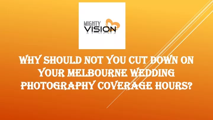 why should not you cut down on your melbourne wedding photography coverage hours