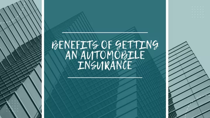 benefits of getting an automobile insurance