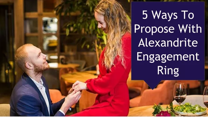 5 ways to propose with alexandrite engagement ring