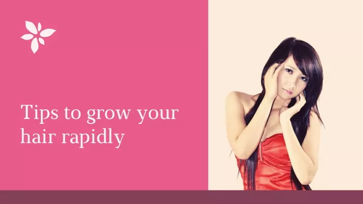 tips to grow your hair rapidly