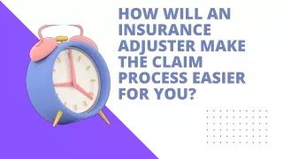How Will An Insurance Adjuster Make The Claim Process Easier For You
