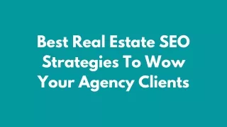 Best Real Estate SEO Strategies To Wow Your Agency Clients
