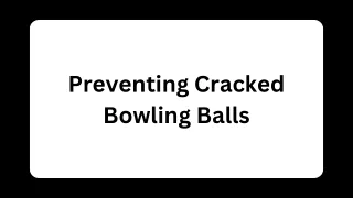Preventing Cracked Bowling Balls
