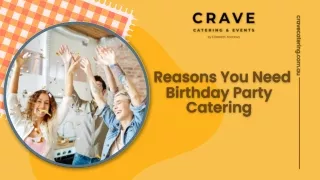 Reasons You Need Birthday Party Catering