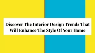 Discover The Interior Design Trends That Will Enhance The Style Of Your Home