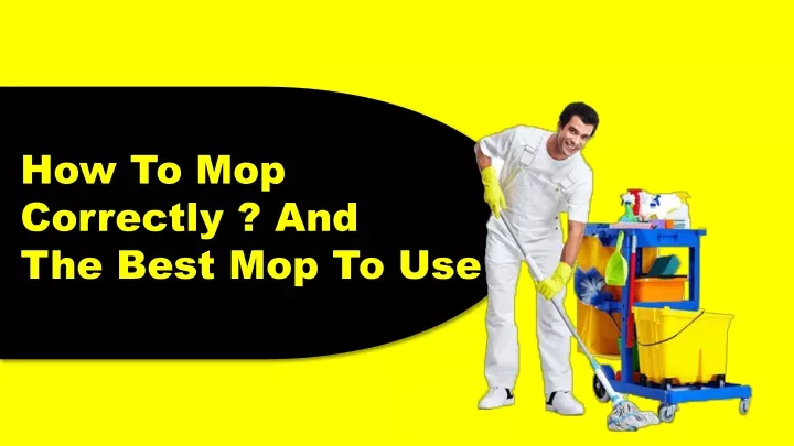 how to mop correctly and the best mop to use