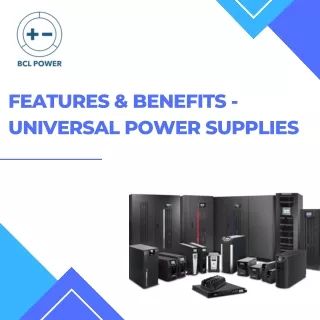 Features & Benefits of Universal Power Supply