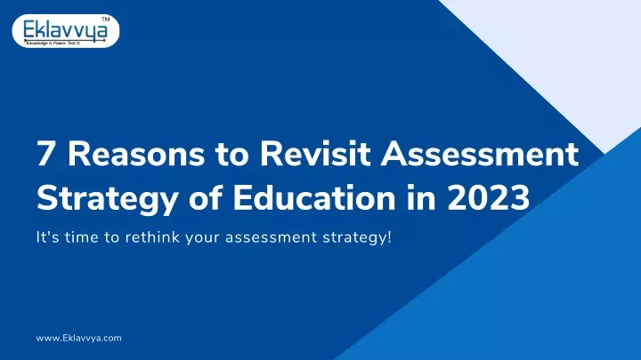 7 reasons to revisit assessment strategy