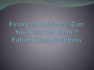 Financial Advisors Can You Rely On Them  – Fahim Ekbal Moledina