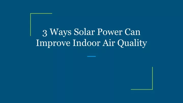 3 ways solar power can improve indoor air quality