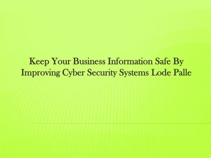 keep your business information safe by improving cyber security systems lode palle