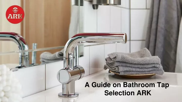 a guide on bathroom tap selection ark