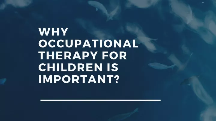 why occupational therapy for children is important