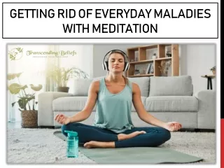 Getting Rid Of Everyday Maladies with Meditation