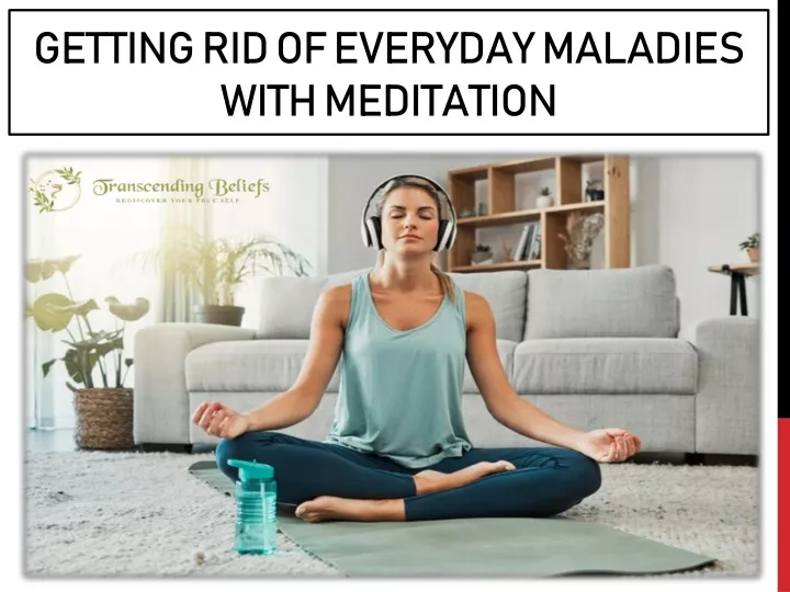 getting rid of everyday maladies with meditation