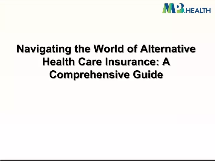 PPT - Navigating the World of Alternative Health Care Insurance A 