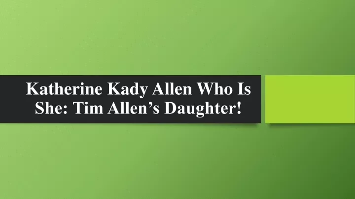 katherine kady allen who is she tim allen s daughter