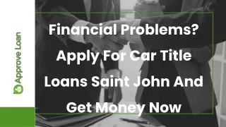 Financial Problems Apply For Car Title Loans Saint John And Get Money Now