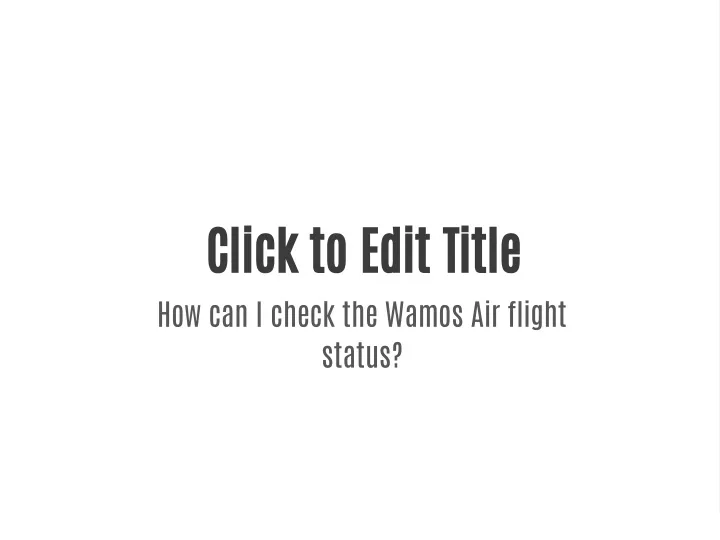 ppt-how-can-i-check-the-wamos-air-flight-status-powerpoint