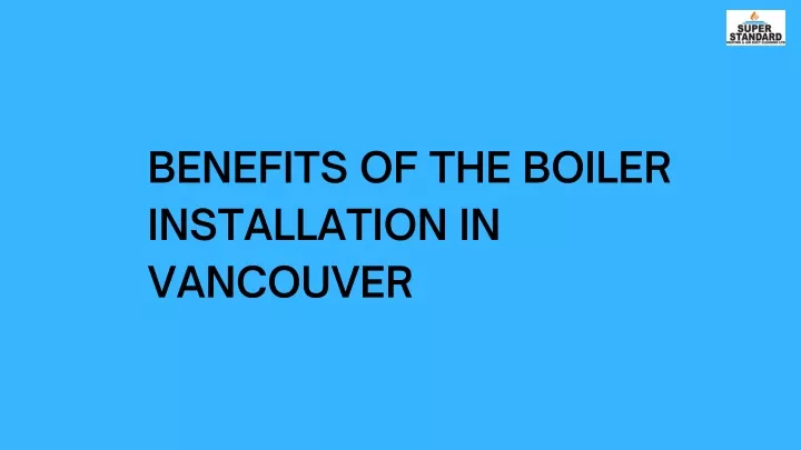 benefits of the boiler installation in vancouver