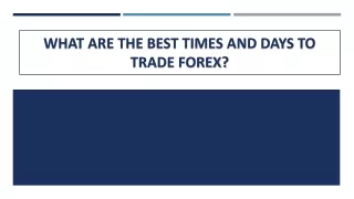 WHAT ARE THE BEST TIMES AND DAYS TO TRADE FOREX