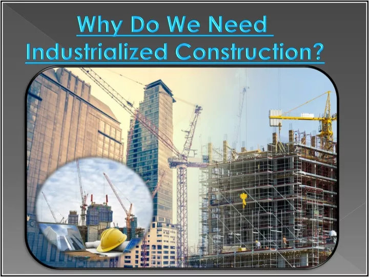 why do we need industrialized construction