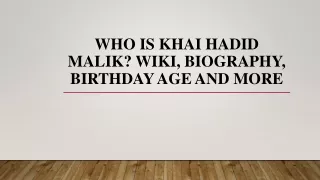Who is Khai Hadid Malik? Wiki, Biography, Birthday Age And More