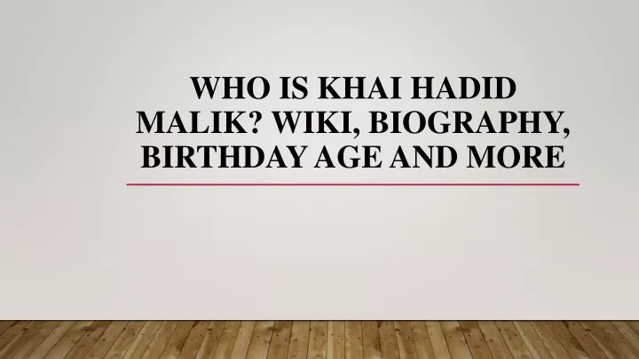 who is khai hadid malik wiki biography birthday age and more