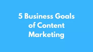 5 Business Goals of Content Marketing