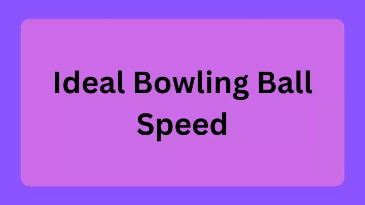 ideal bowling ball speed