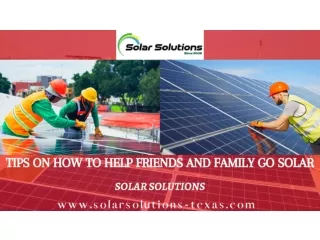 Tips on How to Help Friends and Family Go solar - Solar Solutions