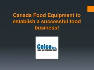 Canada Food Equipment to establish a successful food business!