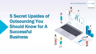 5 Secret Upsides of Outsourcing You Should Know for A Successful Business
