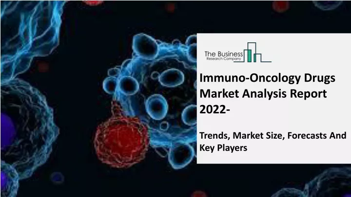 immuno oncology drugs market analysis report 2022