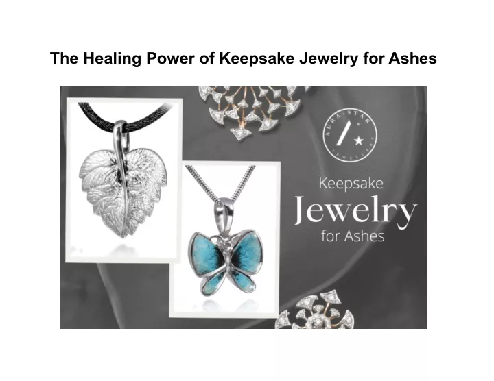 the healing power of keepsake jewelry for ashes