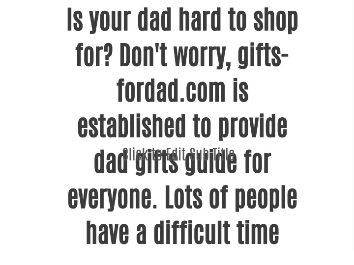 is your dad hard to shop for don t worry gifts