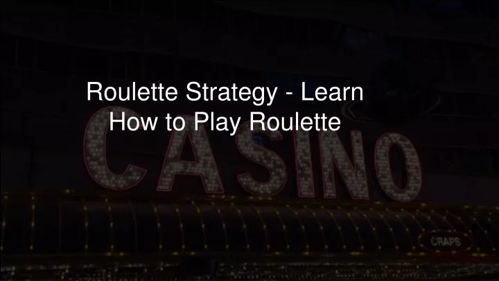 roulette strategy learn how to play roulette