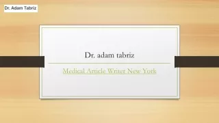 Medical Article Writer New York | Adamtabrizmd.com