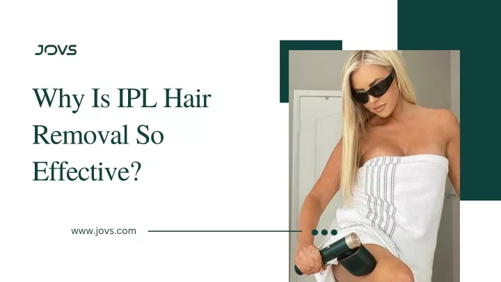 why is ipl hair removal so effective