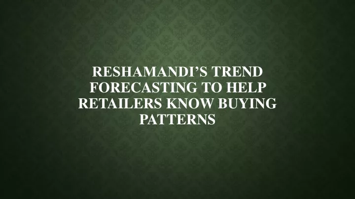 reshamandi s trend forecasting to help retailers know buying patterns